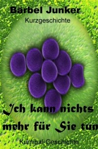 Бербель Юнкер  - Ich kann nichts mehr f?r Sie tun