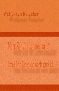 Wolfgangs Ratgeber - Mehr Zeit f?r Lebensqualit?t