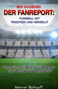 Werner Balhauff - MSV Duisburg – Die Zebras – Von Tradition und Herzblut f?r den Fu?ball