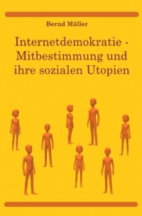 Internetdemokratie: Mitbestimmung und ihre sozialen Utopien