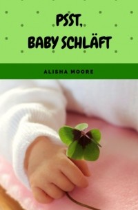 Alisha Moore - Psst, Baby schl?ft