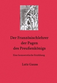 Lutz Gauss - Der Franz?sischlehrer der Pagen des Preu?enk?nigs