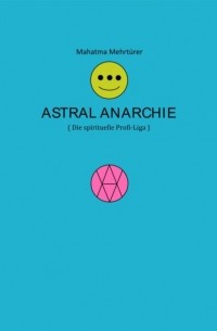 Mahatma Mehrt?rer - Astral Anarchie