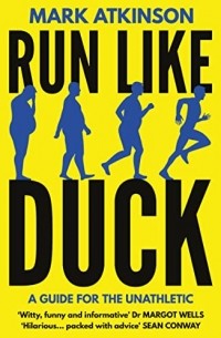 Mark Atkinson - Run Like Duck: A Guide for the Unathletic