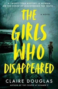 Клэр Дуглас - The Girls Who Disappeared