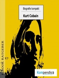 Adam  White - Biografie kompakt - Kurt Cobain