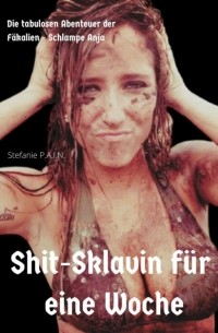 Stefanie P.A.I.N - Shit - Sklavin f?r eine Woche