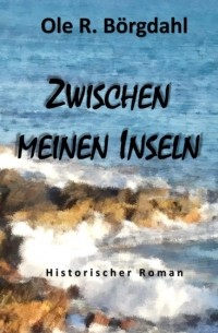 Ole R. B?rgdahl - Zwischen meinen Inseln