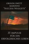 Орисон Суэт Марден - Orison Swett Mardens &quot;Success Nuggets&quot;
