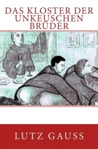 Lutz Gauss - Das KLoster der unkeuschen Br?der