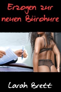 Larah Brett - Erzogen zur neuen B?rohure