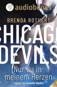 Brenda Rothert - Nur du in meinem Herzen - Chicago Devils, Band 4