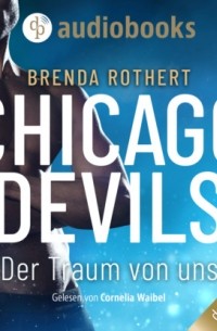 Brenda Rothert - Der Traum von uns - Chicago Devils, Band 6