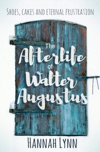 Ханна Линн - The Afterlife of Walter Augustus