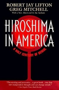  - Hiroshima in America: A Half Century of Denial
