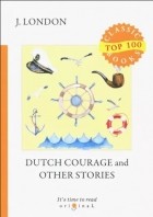 Джек Лондон - Dutch Courage and Other Stories