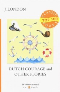 Джек Лондон - Dutch Courage and Other Stories