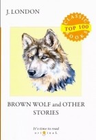 Джек Лондон - Brown Wolf and Other Stories