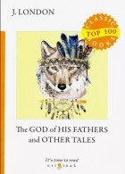 Джек Лондон - The God of His Fathers and Other Tales