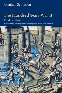 Джонатан Сампшн - The Hundred Years War. Volume 2: Trial by Fire