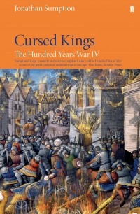 Джонатан Сампшн - The Hundred Years War. Volume 4: Cursed Kings