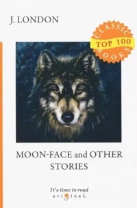 Джек Лондон - Moon-Face and Other Stories