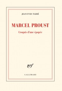 Жан-Ив Тадье - Marcel Proust. Croquis d'une épopée