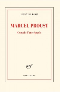 Жан-Ив Тадье - Marcel Proust. Croquis d'une épopée