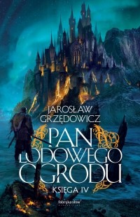 Jarosław Grzędowicz - Pan Lodowego Ogrodu. Księga IV