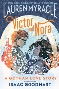 Лорен Миракл - VICTOR AND NORA: A GOTHAM LOVE STORY