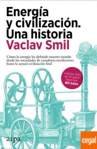 Вацлав Смил - Energía y civilización. Una historia