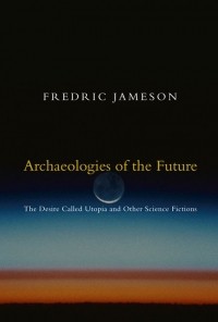 Фредрик Джеймисон - Archaeologies of the Future: The Desire Called Utopia and Other Science Fictions