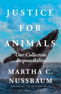 Марта Нуссбаум - Justice for Animals: Our Collective Responsibility