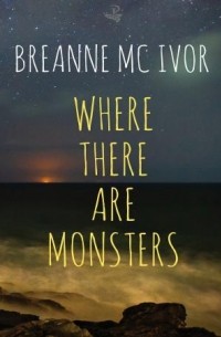Breanne Mc Ivor - Where There Are Monsters