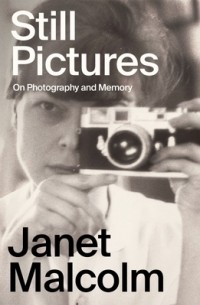 Джанет Малколм - Still Pictures: On Photography and Memory