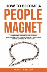 Марк Реклау - How to Become a People Magnet