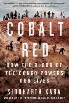 Сиддхарт Кара - Cobalt Red: How the Blood of the Congo Powers Our Lives