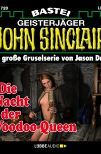 Джейсон Дарк - Die Nacht der Voodoo-Queen (2. Teil) - John Sinclair, Band 1720 (Ungek?rzt)