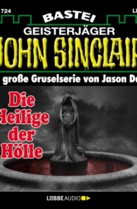 Джейсон Дарк - Die Heilige der H?lle (2. Teil) - John Sinclair, Band 1724 (Ungek?rzt)