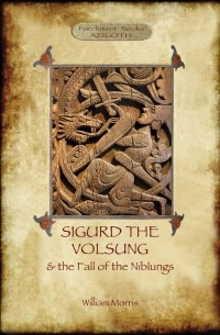 Уильям Моррис - The Story of Sigurd the Volsung and the Fall of the Niblungs