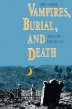 Paul Barber - Vampires, Burial, and Death: Folklore and Reality