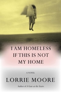 Лорри Мур - I Am Homeless If This Is Not My Home