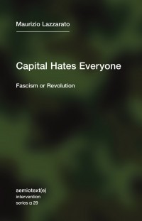 Маурицио Лаццарато - Capital Hates Everyone: Fascism or Revolution