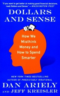 Дэн Ариели - Dollars and Sense. How We Misthink Money and How to Spend Smarter