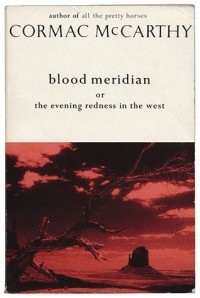 Кормак Маккарти - Blood Meridian: Or the Evening Redness in the West