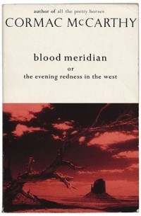 Кормак Маккарти - Blood Meridian: Or the Evening Redness in the West