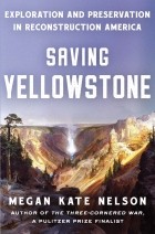 Megan Kate Nelson - Saving Yellowstone: Exploration and Preservation in Reconstruction America