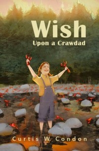 Curtis W. Condon - Wish Upon a Crawdad