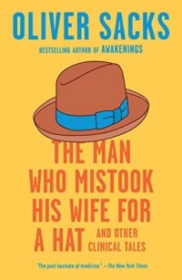 Oliver Sacks - The Man Who Mistook His Wife for a Hat: And Other Clinical Tales
