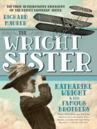 Ричард Морер - The Wright Sister: Katharine Wright and Her Famous Brothers
